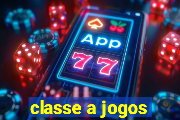 classe a jogos